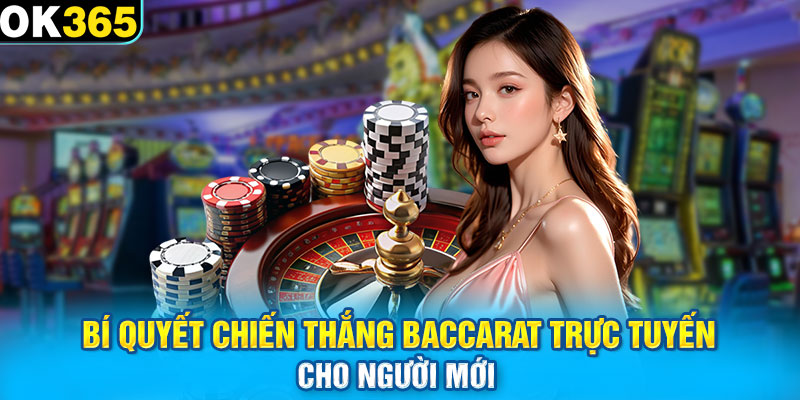 Bí quyết chiến thắng baccarat trực tuyến cho người mới