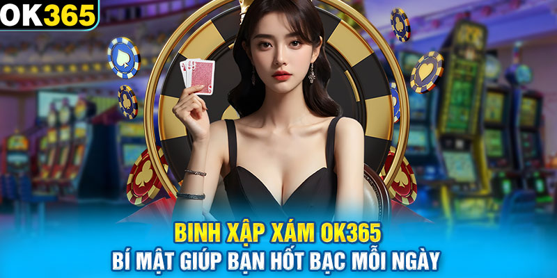 Binh Xập Xám OK365 - Bí Mật Giúp Bạn Hốt Bạc Mỗi Ngày