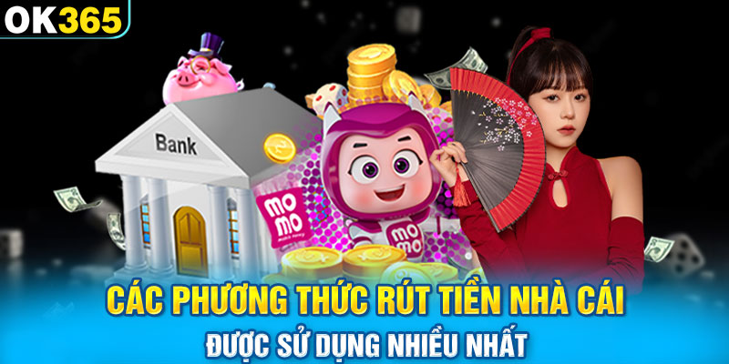 Các phương thức rút tiền nhà cái được sử dụng nhiều nhất