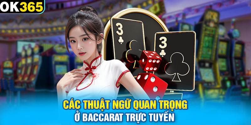 Các thuật ngữ quan trọng ở baccarat trực tuyến