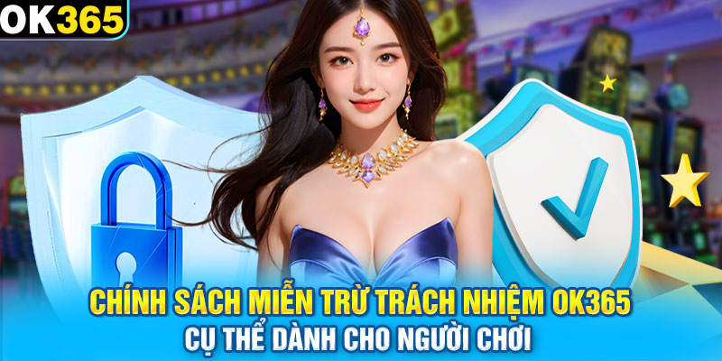 Chính sách miễn trừ trách nhiệm OK365 cụ thể dành cho người chơi