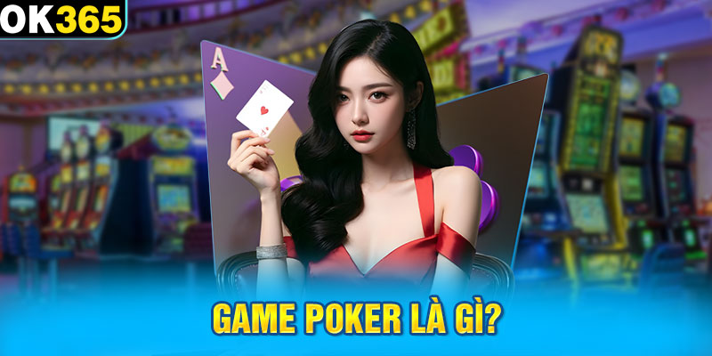 Game Poker là gì?