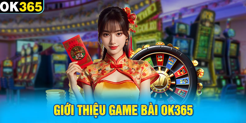 Giới thiệu game bài OK365