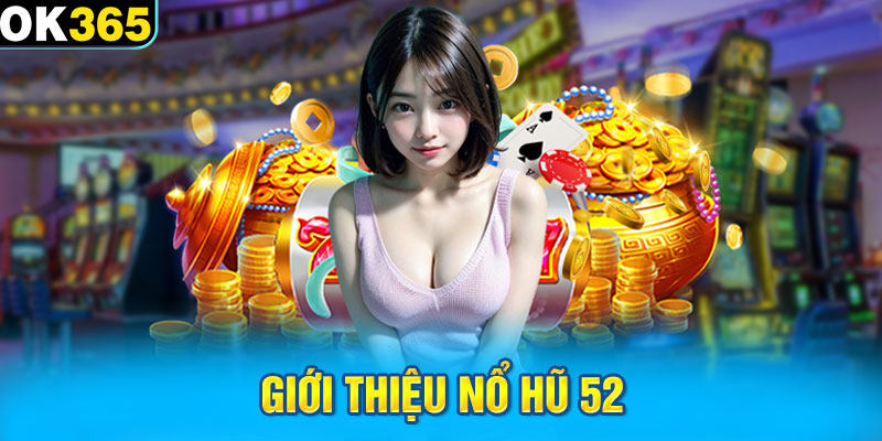 Giới thiệu nổ hũ 52