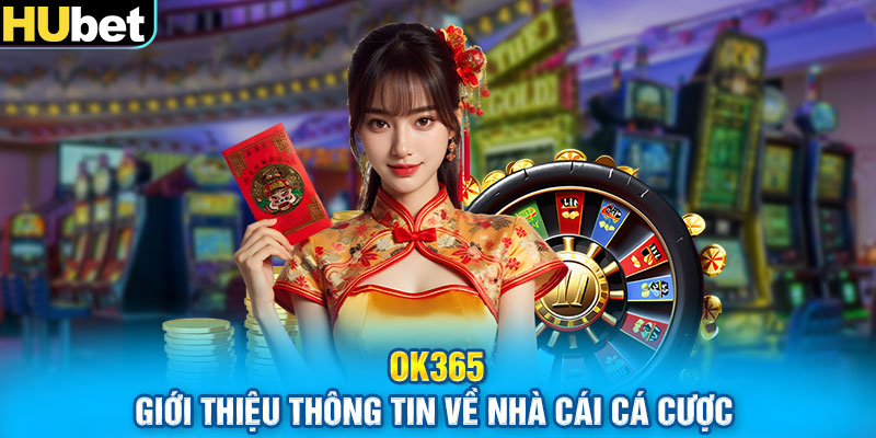 OK365 - Giới thiệu thông tin về nhà cái cá cược 