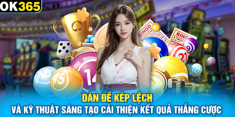 Dàn đề kép lệch và kỹ thuật sáng tạo cải thiện kết quả thắng cược