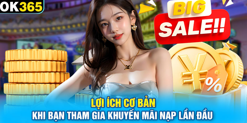 Lợi ích cơ bản khi bạn tham gia khuyến mãi nạp lần đầu