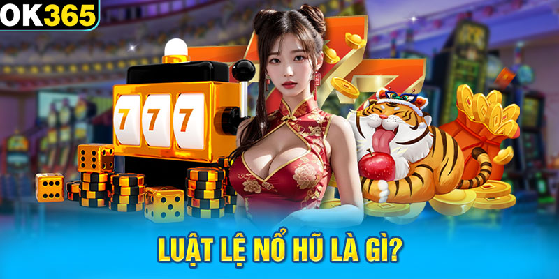 Luật lệ nổ hũ là gì?