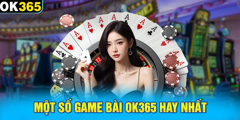 Một số game bài OK365 hay nhất