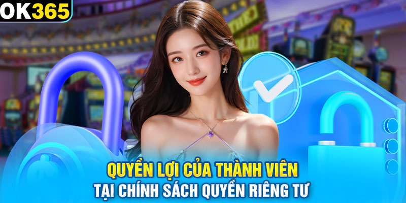 Quyền lợi của thành viên tại chính sách quyền riêng tư