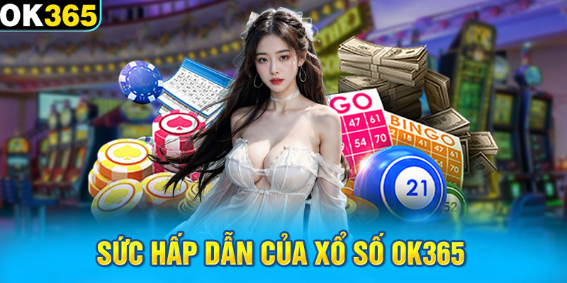 Sức hấp dẫn của Xổ số OK365 