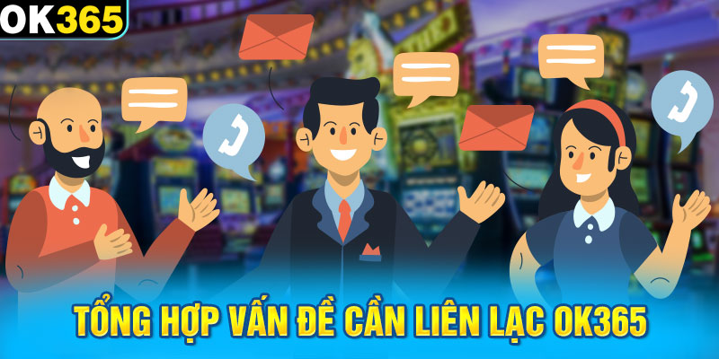 Tổng hợp vấn đề cần liên lạc OK365